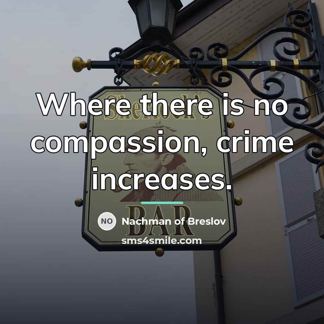 “Where there is no compassion, crime increases.…” quote by Nachman of Breslov