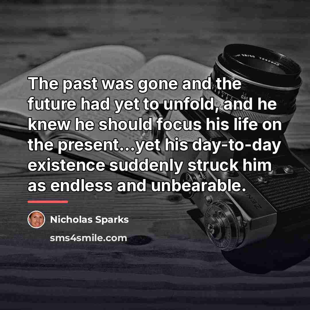 “The past was gone and the future had yet to…” quote by Nicholas Sparks