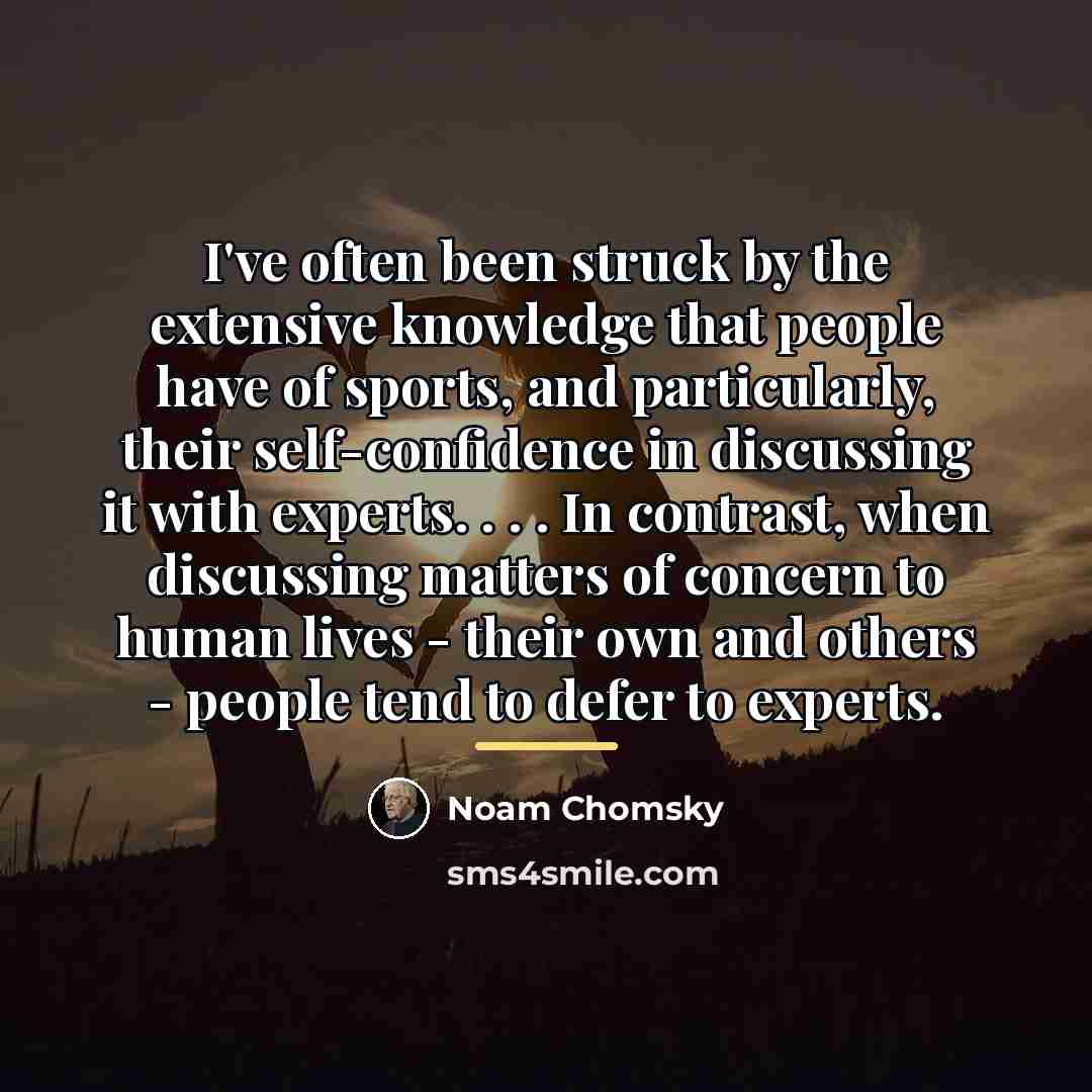 “I've often been struck by the extensive knowledge that people…” quote by Noam Chomsky