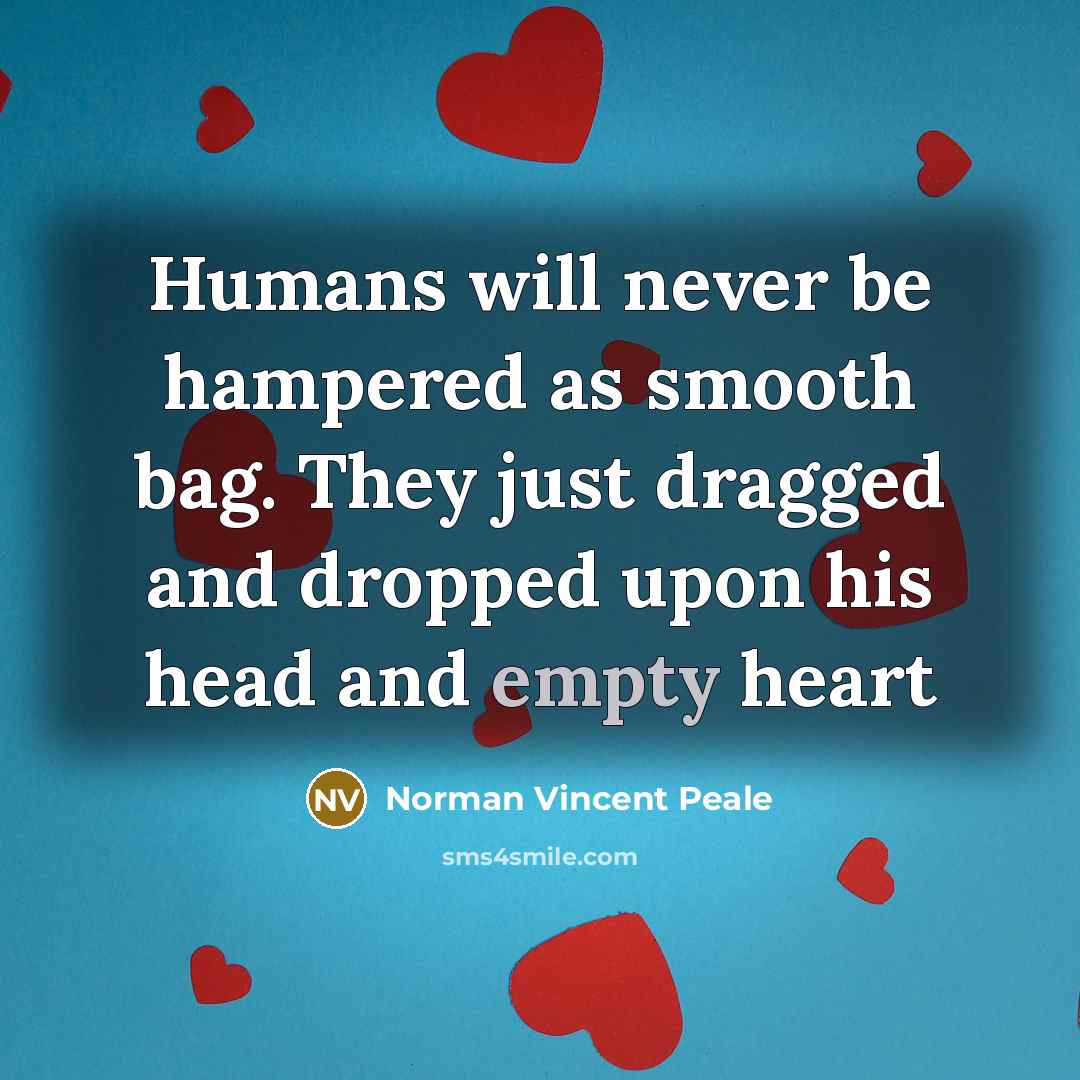 “Humans will never be hampered as smooth bag. They just…” quote by Norman Vincent Peale