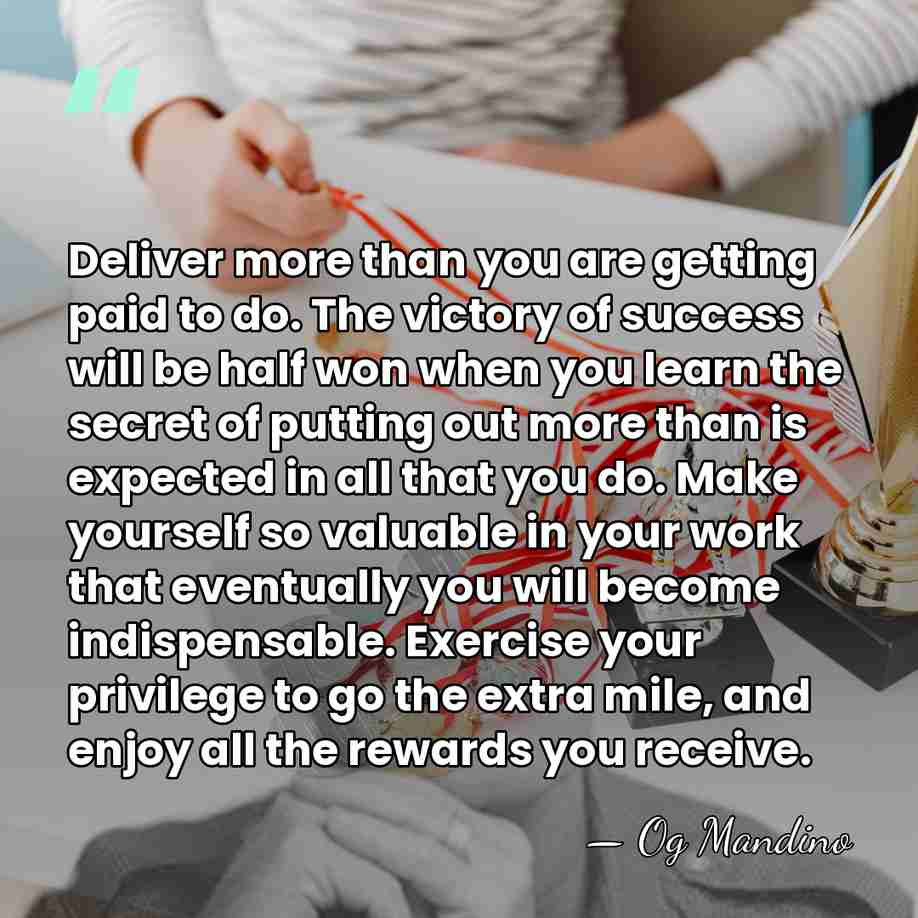 Deliver more than you are getting paid to do. The victory of&hellip; - Og Mandino