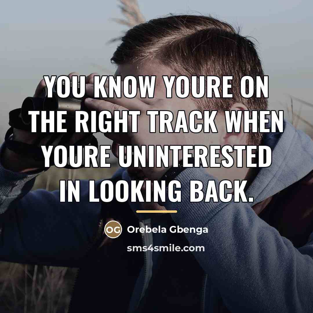 “You know youre on the right track when youre uninterested…” quote by Orebela Gbenga