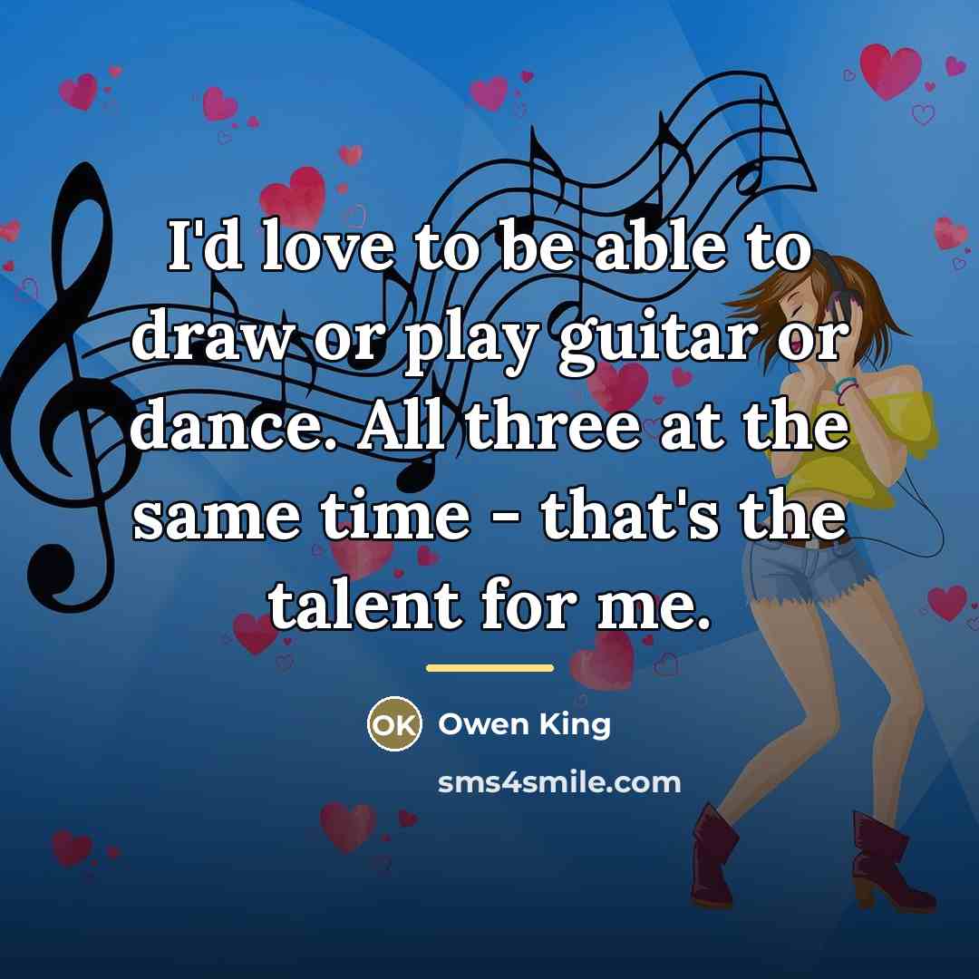“I'd love to be able to draw or play guitar…” quote by Owen King