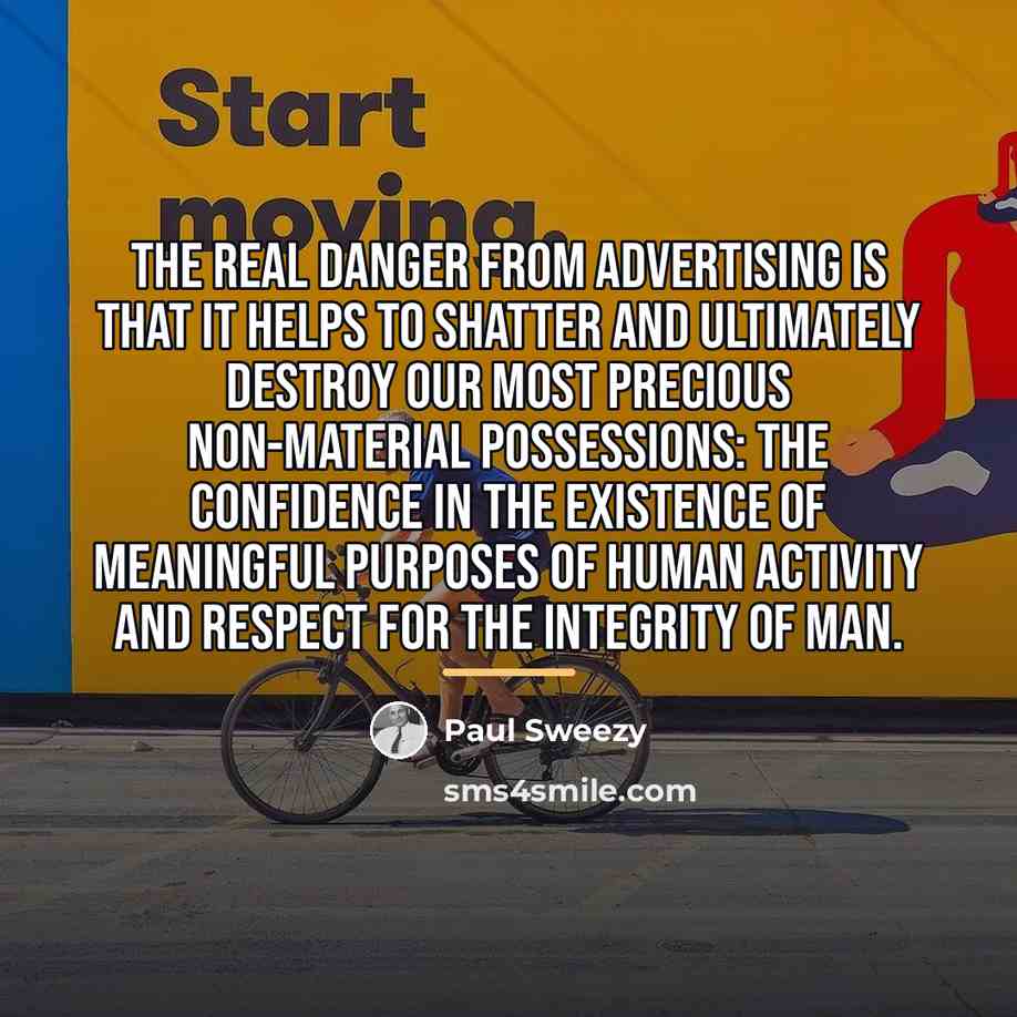“The real danger from advertising is that it helps to…” quote by Paul Sweezy