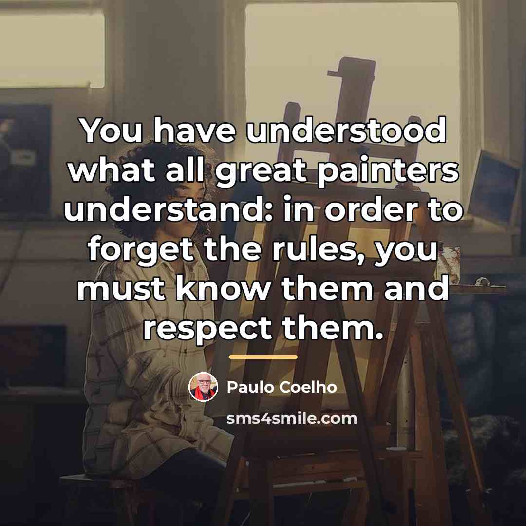 “You have understood what all great painters understand: in order…” quote by Paulo Coelho