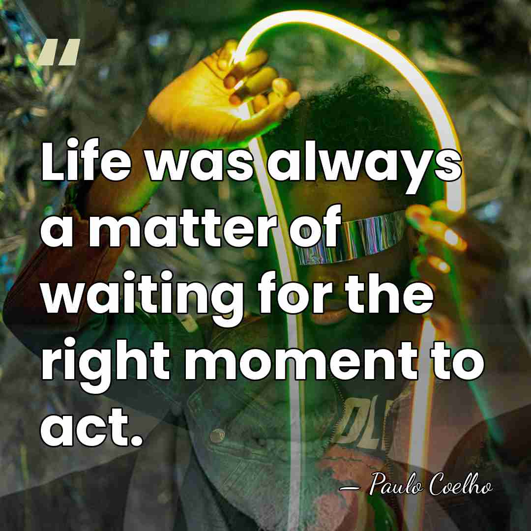 Life was always a matter of waiting for the right moment to&hellip; - Paulo Coelho