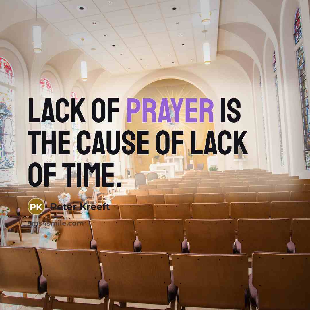“Lack of prayer is the cause of lack of time.…” quote by Peter Kreeft