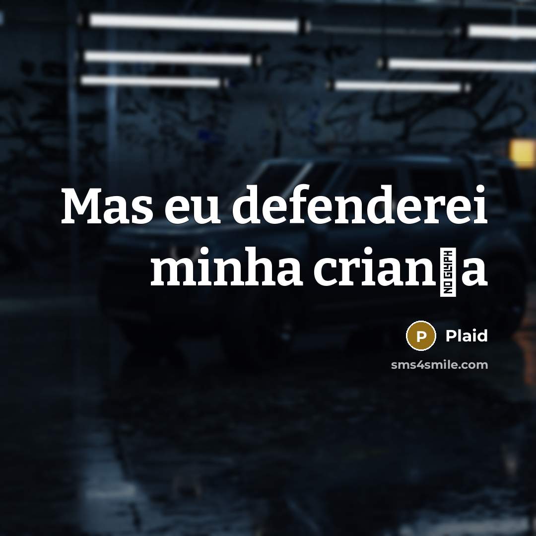 “Mas eu defenderei minha crian�a” quote by Plaid