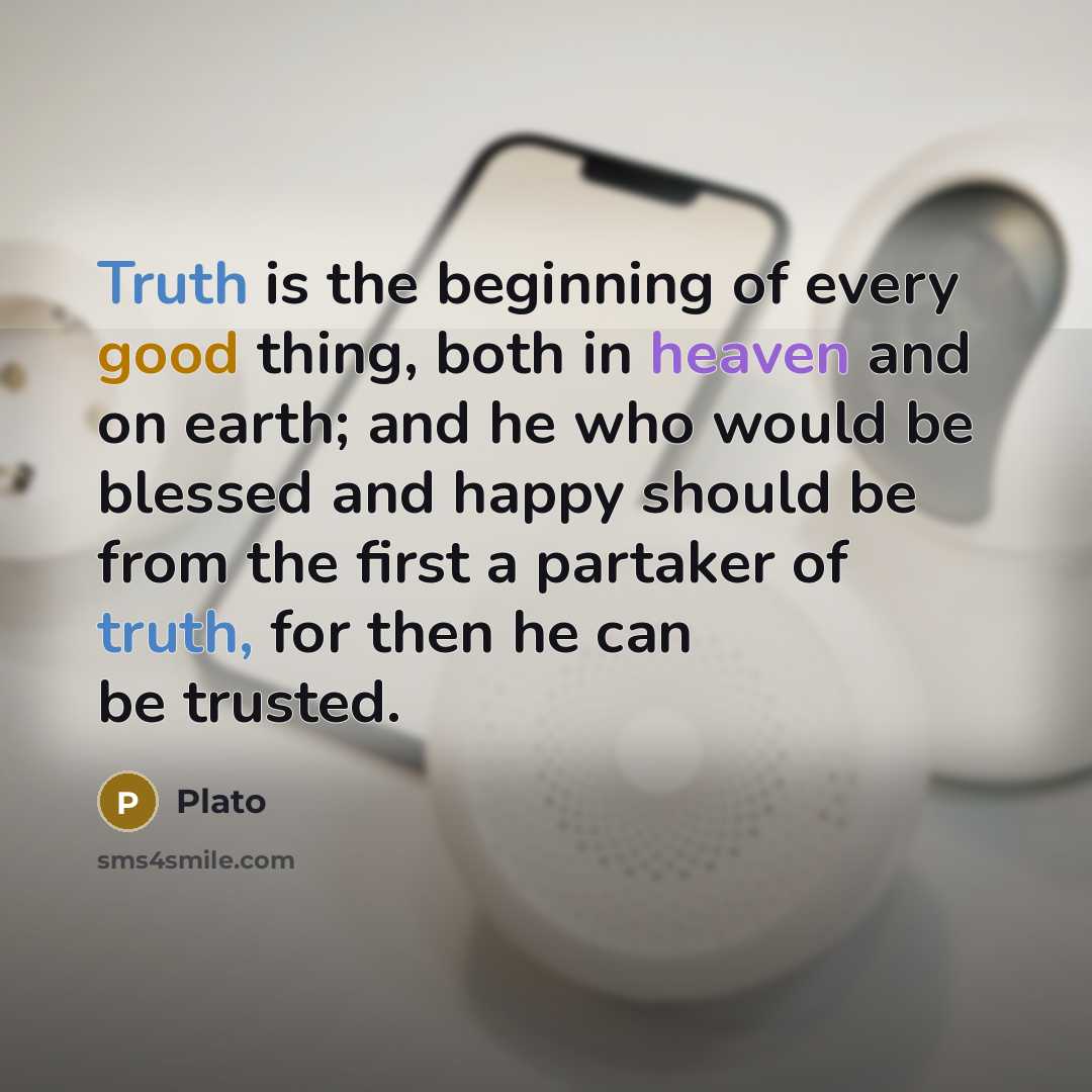 “Truth is the beginning of every good thing, both in…” quote by Plato