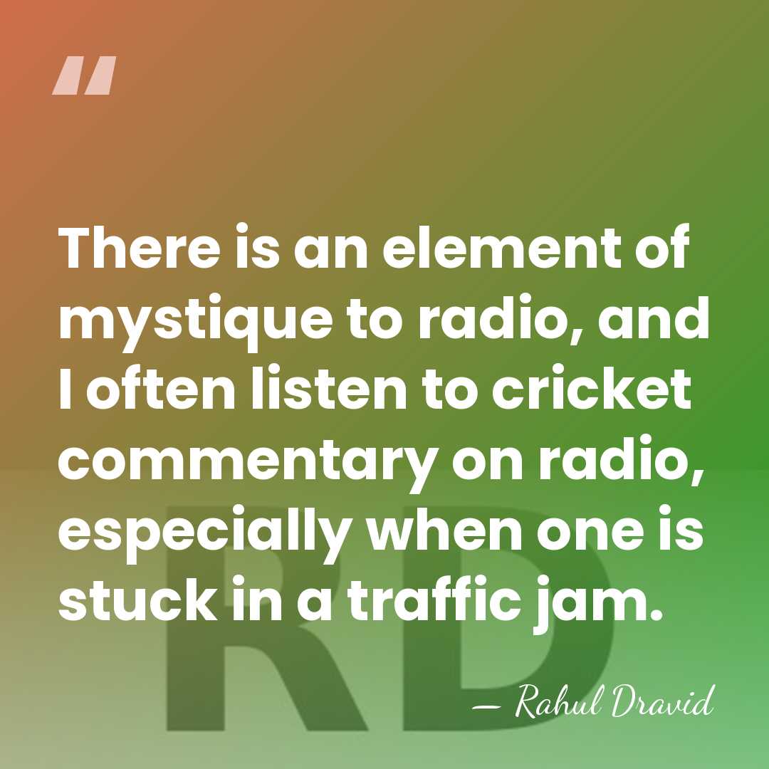 There is an element of mystique to radio, and I often listen&hellip; - Rahul Dravid