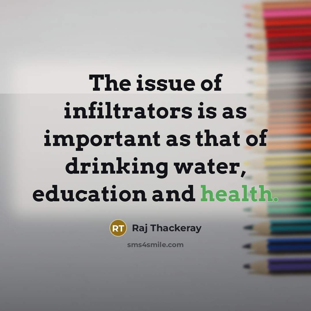 “The issue of infiltrators is as important as that of…” quote by Raj Thackeray