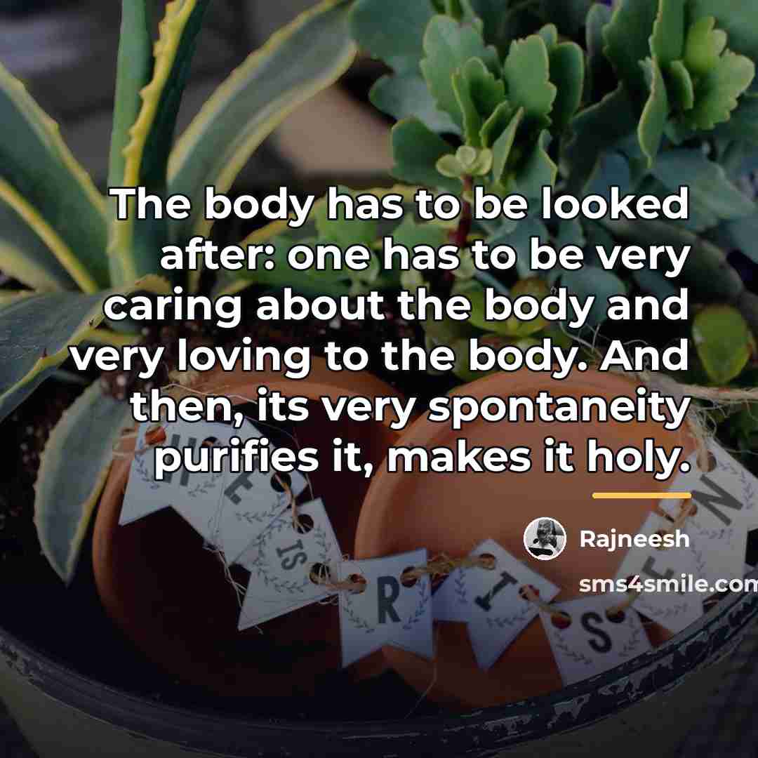 “The body has to be looked after: one has to…” quote by Rajneesh