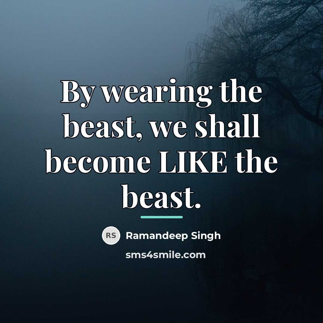 “By wearing the beast, we shall become LIKE the beast.…” quote by Ramandeep Singh