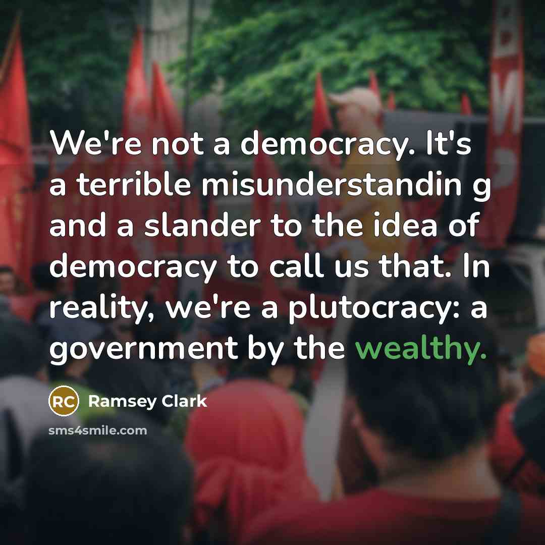 “We're not a democracy. It's a terrible misunderstandin g and…” quote by Ramsey Clark