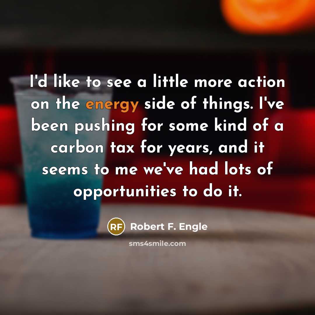 “I'd like to see a little more action on the…” quote by Robert F. Engle