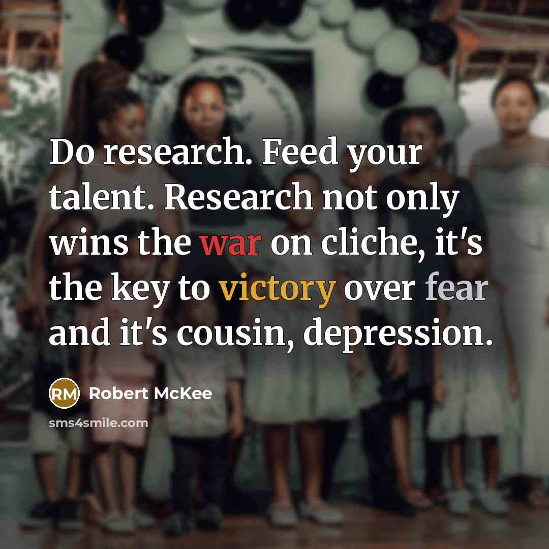 “Do research. Feed your talent. Research not only wins the…” quote by Robert McKee