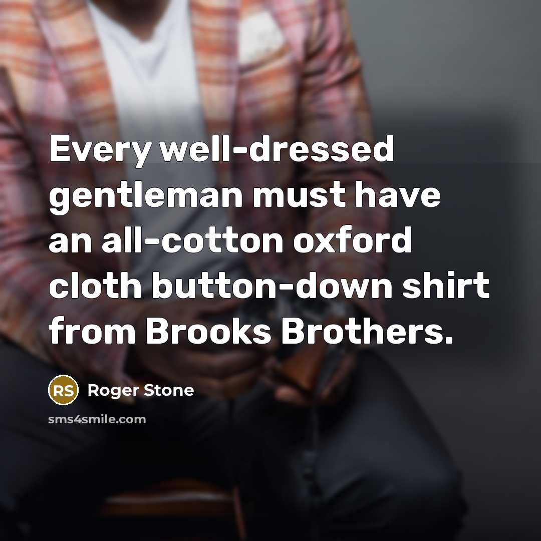 “Every well-dressed gentleman must have an all-cotton oxford cloth button-down…” quote by Roger Stone