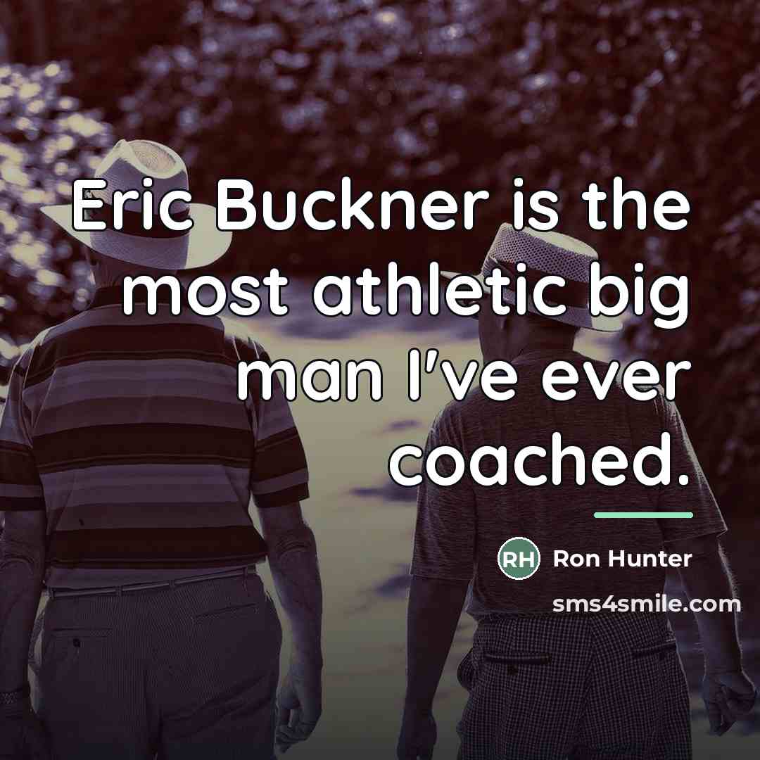 “Eric Buckner is the most athletic big man I've ever…” quote by Ron Hunter