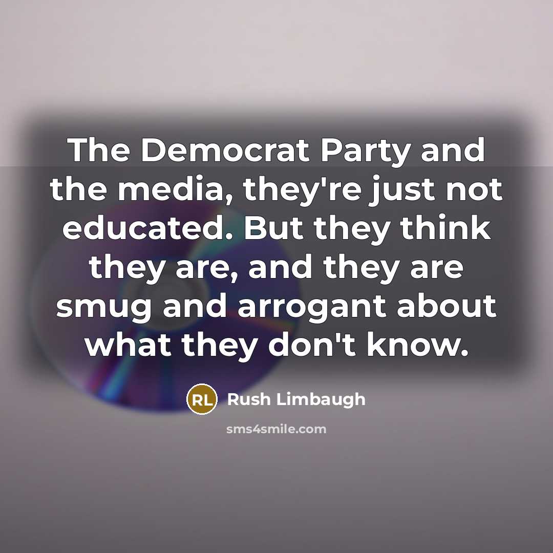 “The Democrat Party and the media, they're just not educated.…” quote by Rush Limbaugh
