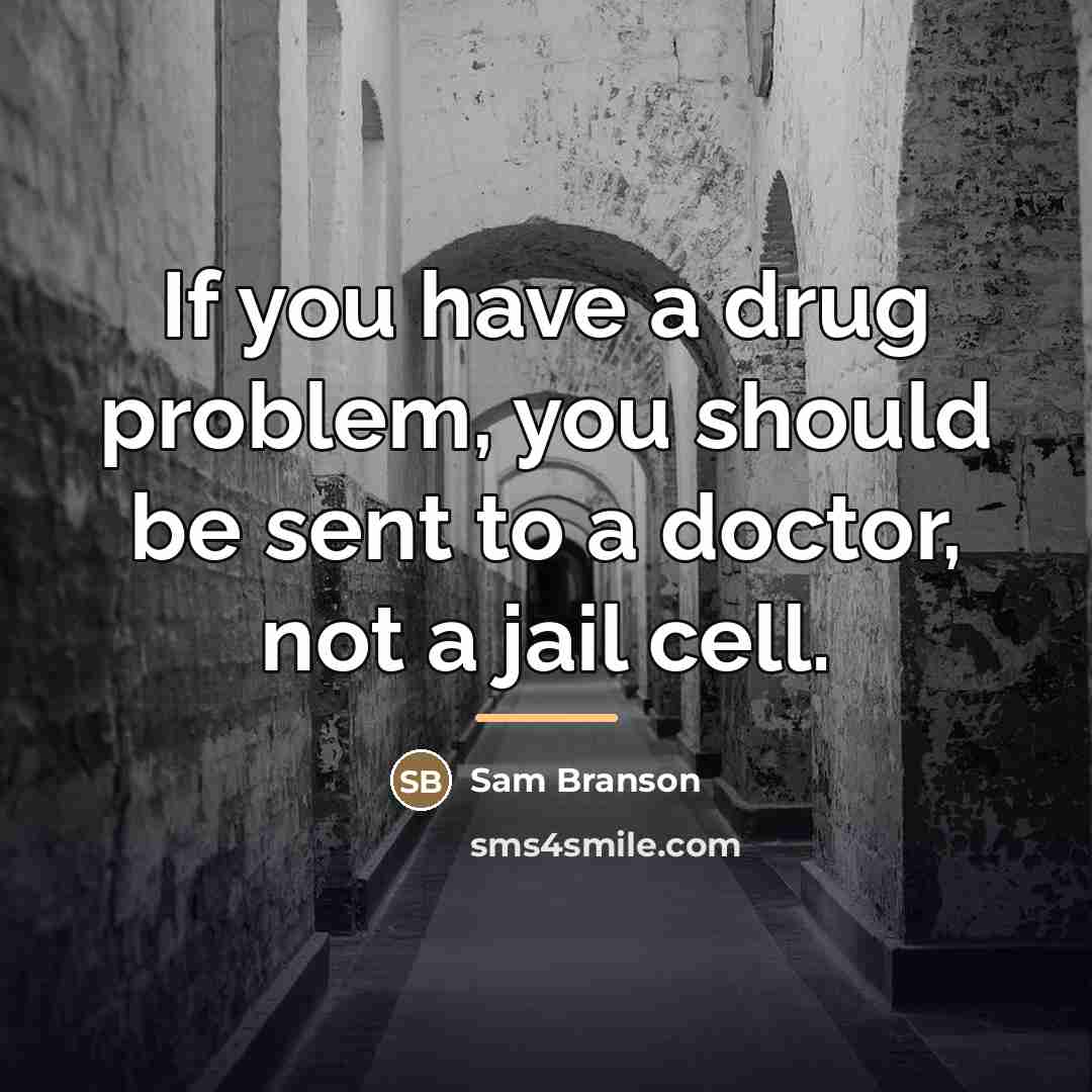 “If you have a drug problem, you should be sent…” quote by Sam Branson
