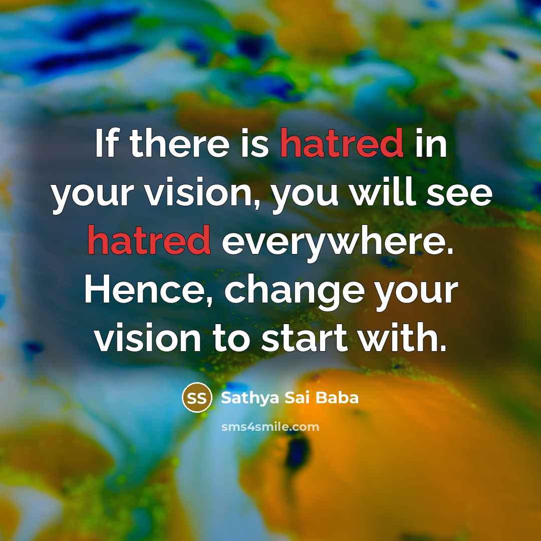 “If there is hatred in your vision, you will see…” quote by Sathya Sai Baba