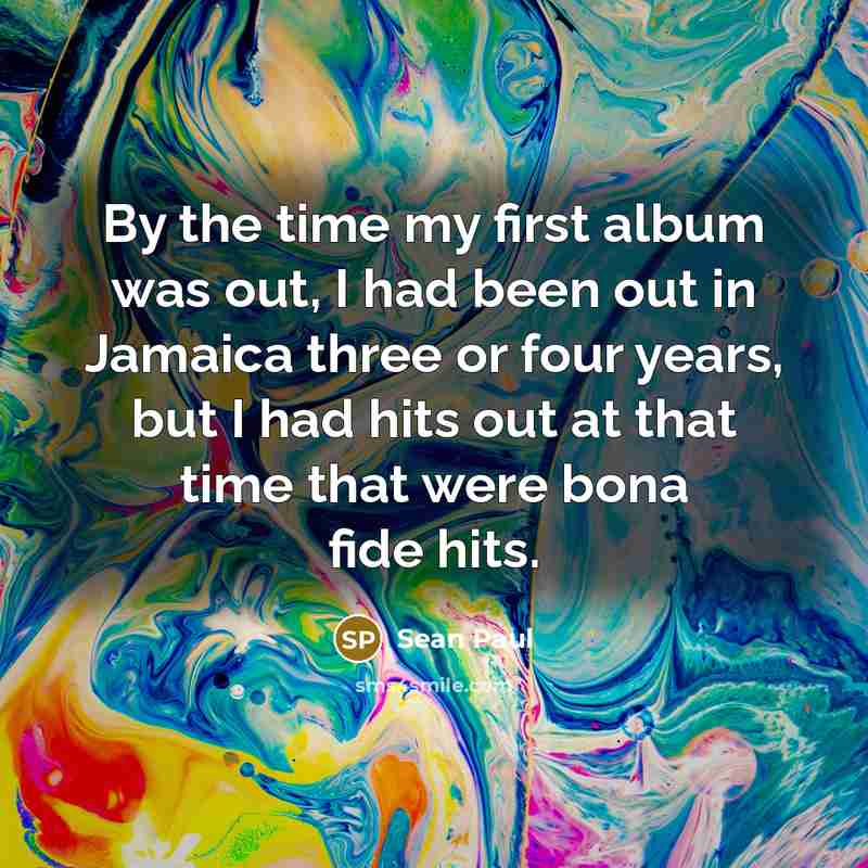 “By the time my first album was out, I had…” quote by Sean Paul