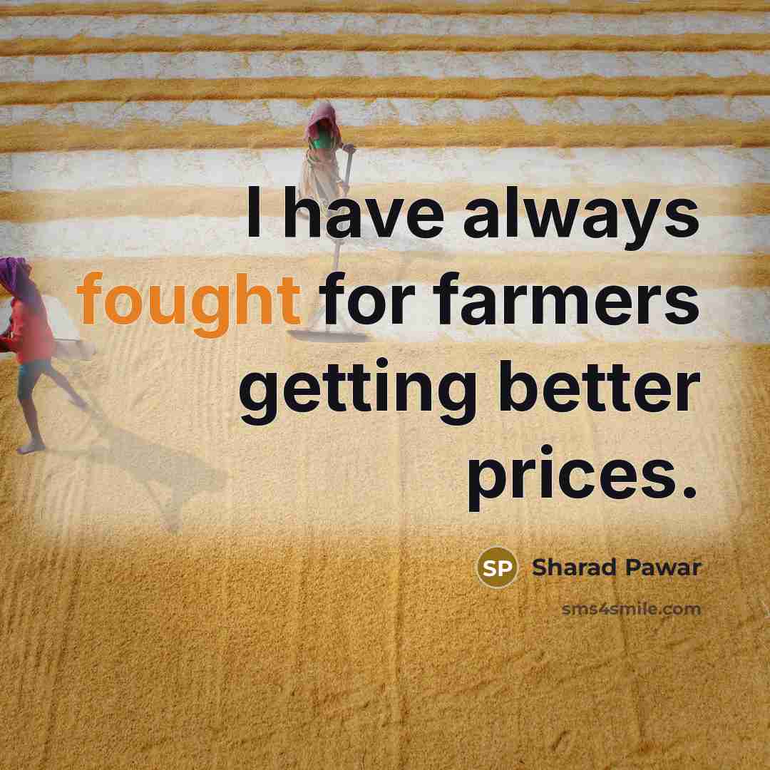 “I have always fought for farmers getting better prices.…” quote by Sharad Pawar