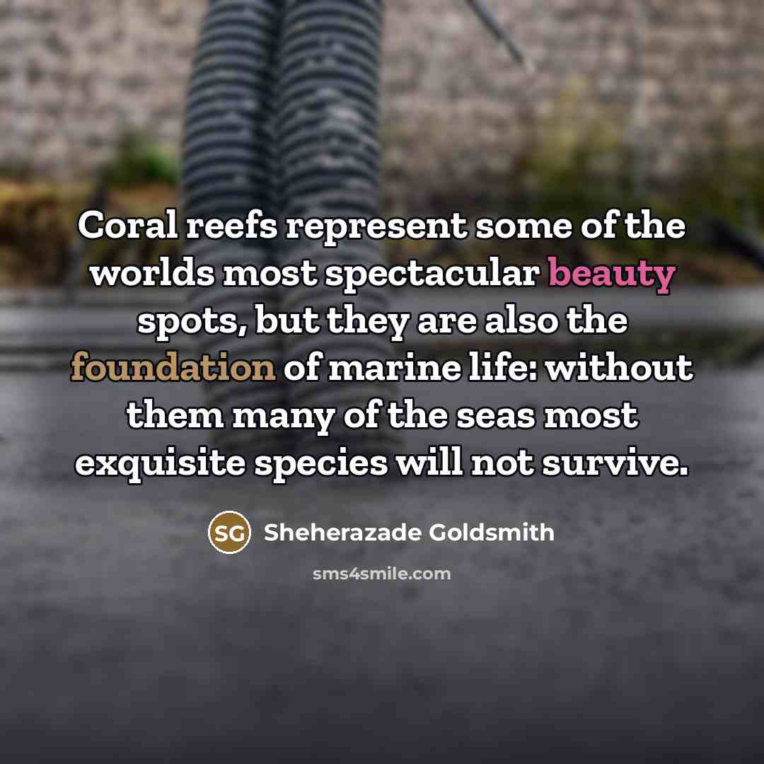 “Coral reefs represent some of the worlds most spectacular beauty…” quote by Sheherazade Goldsmith
