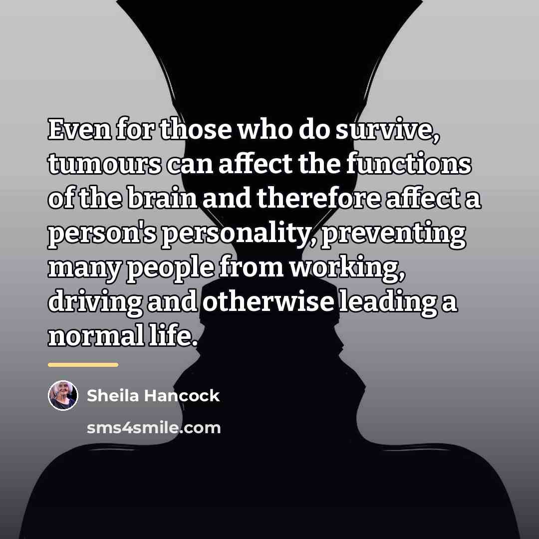 “Even for those who do survive, tumours can affect the…” quote by Sheila Hancock