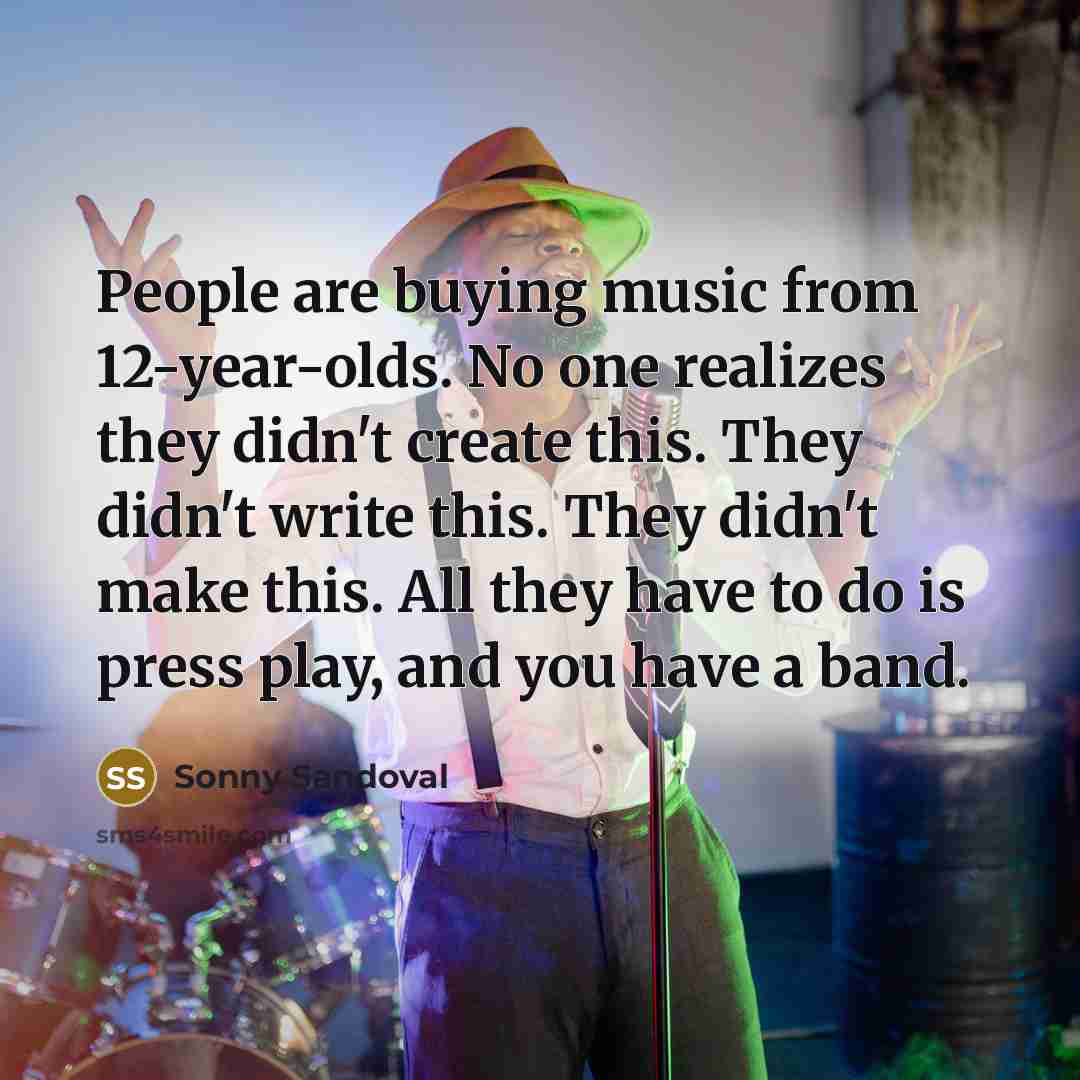 “People are buying music from 12-year-olds. No one realizes they…” quote by Sonny Sandoval