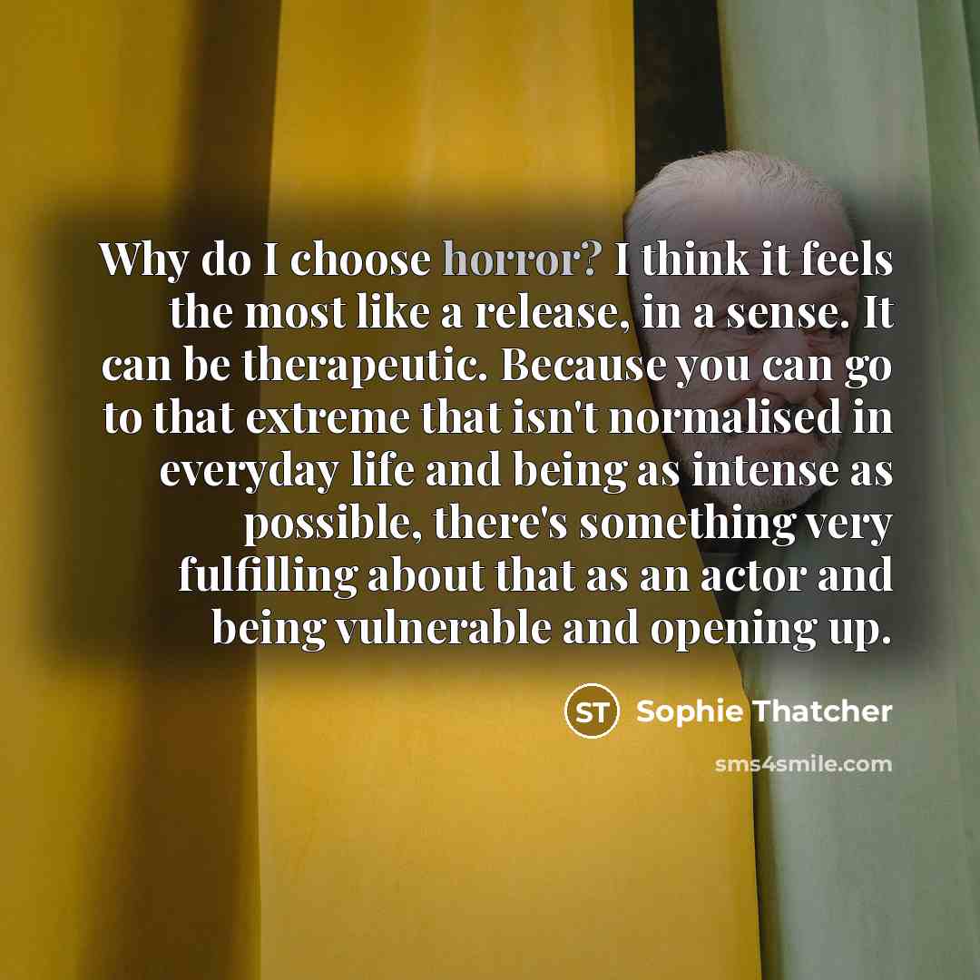“Why do I choose horror? I think it feels the…” quote by Sophie Thatcher