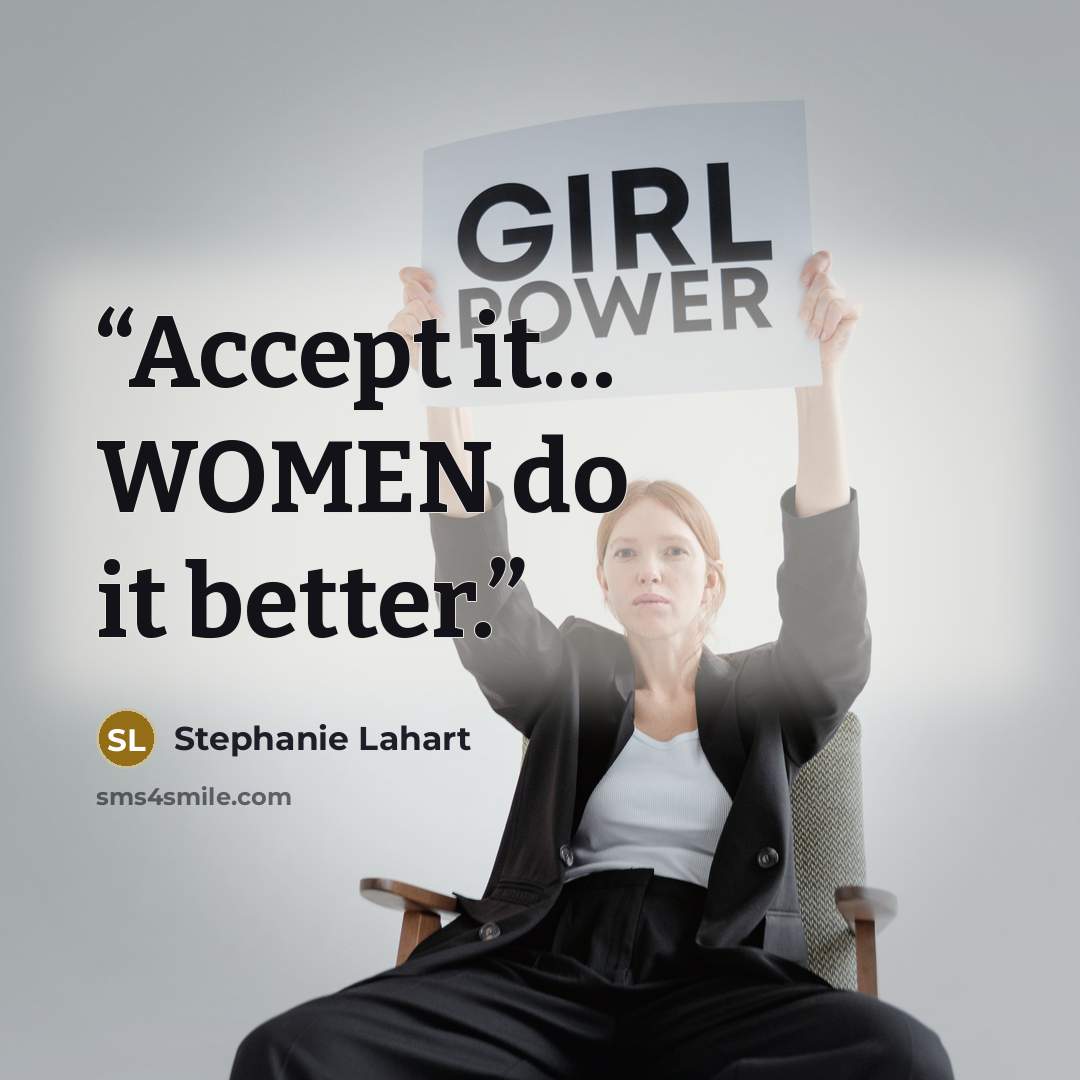 “Accept it… WOMEN do it better.” quote by Stephanie Lahart