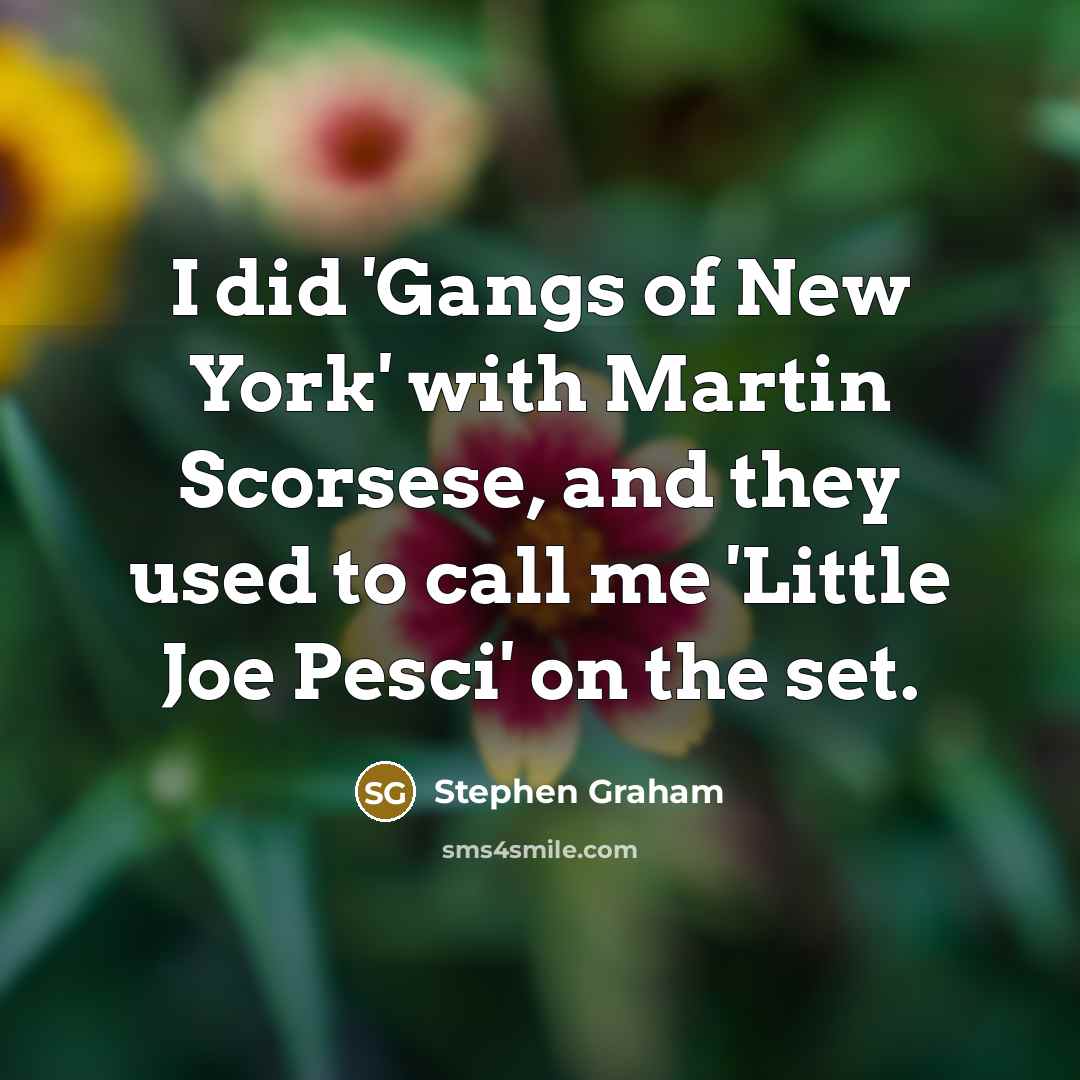 “I did 'Gangs of New York' with Martin Scorsese, and…” quote by Stephen Graham