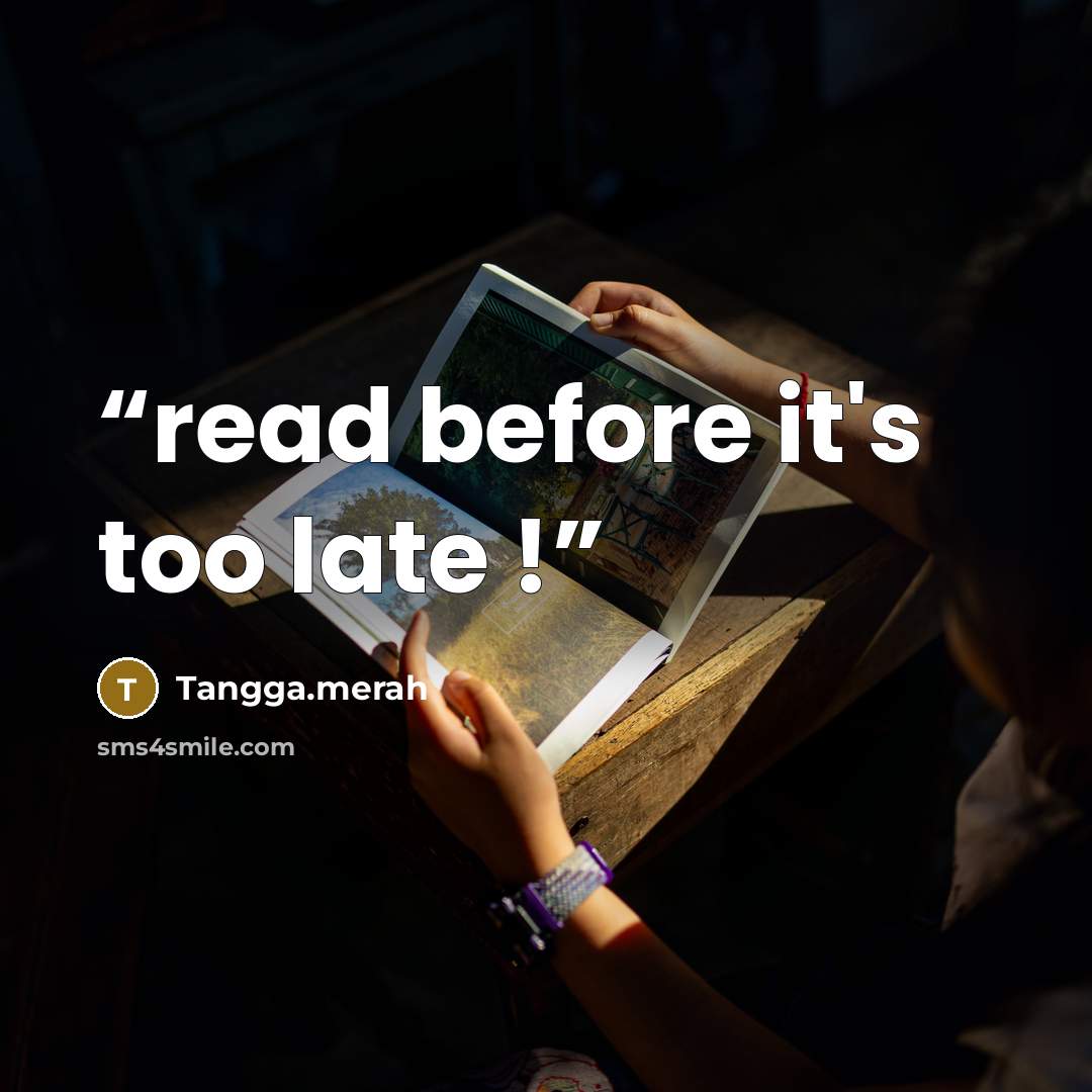 “read before it's too late !” quote by Tangga.merah