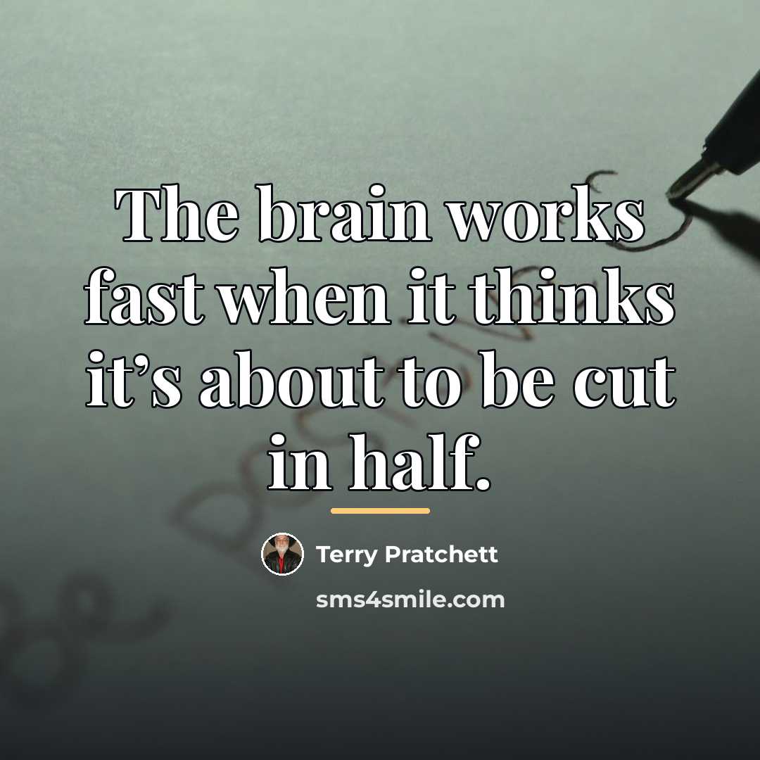 “The brain works fast when it thinks it’s about to…” quote by Terry Pratchett