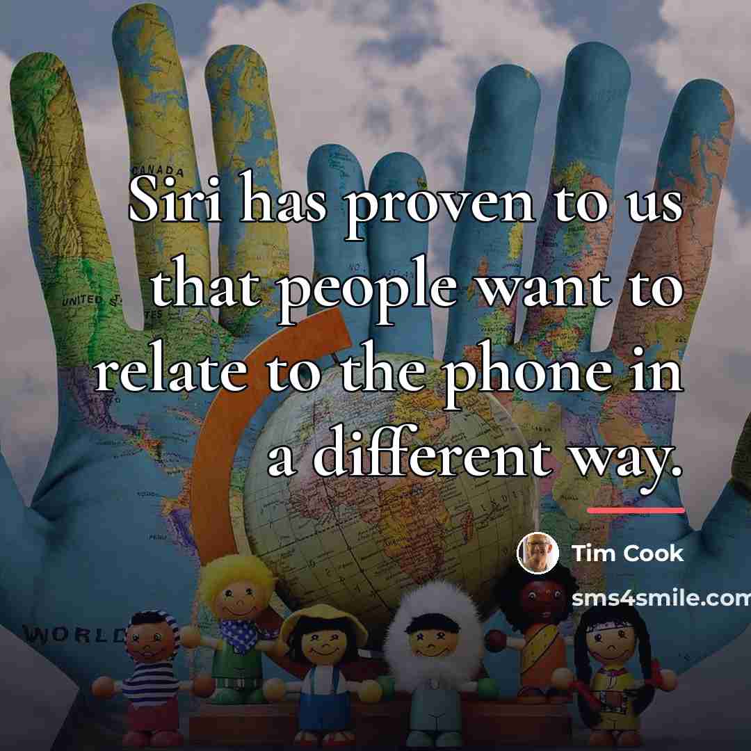 “Siri has proven to us that people want to relate…” quote by Tim Cook