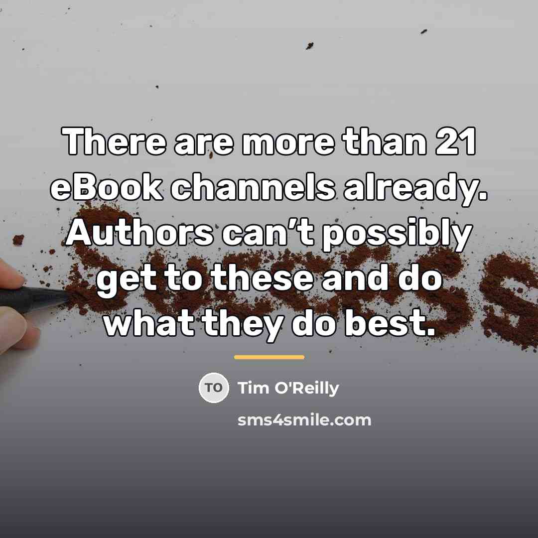 “There are more than 21 eBook channels already. Authors can’t…” quote by Tim O'Reilly