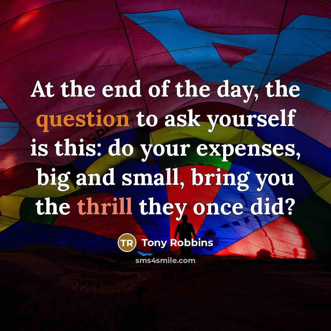 “At the end of the day, the question to ask…” quote by Tony Robbins