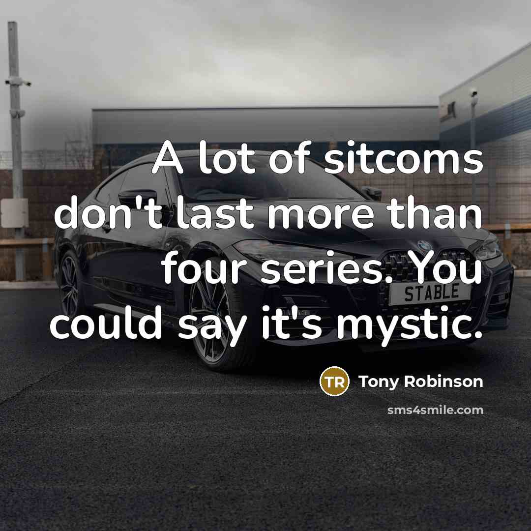 “A lot of sitcoms don't last more than four series.…” quote by Tony Robinson