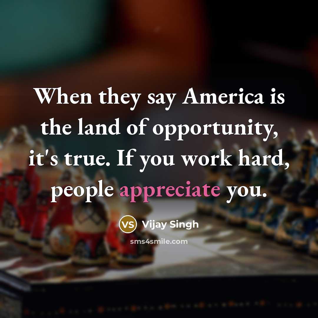 “When they say America is the land of opportunity, it's…” quote by Vijay Singh