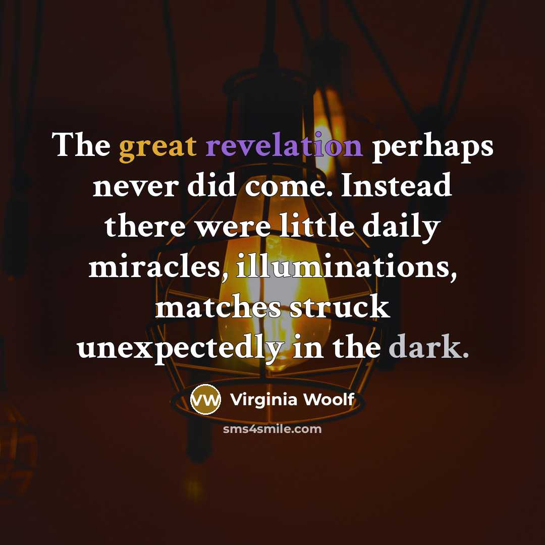 “The great revelation perhaps never did come. Instead there were…” quote by Virginia Woolf