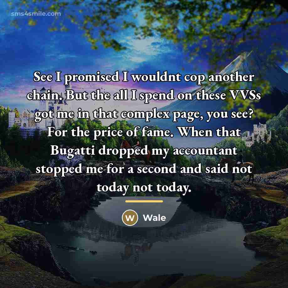 “See I promised I wouldnt cop another chain. But the…” quote by Wale