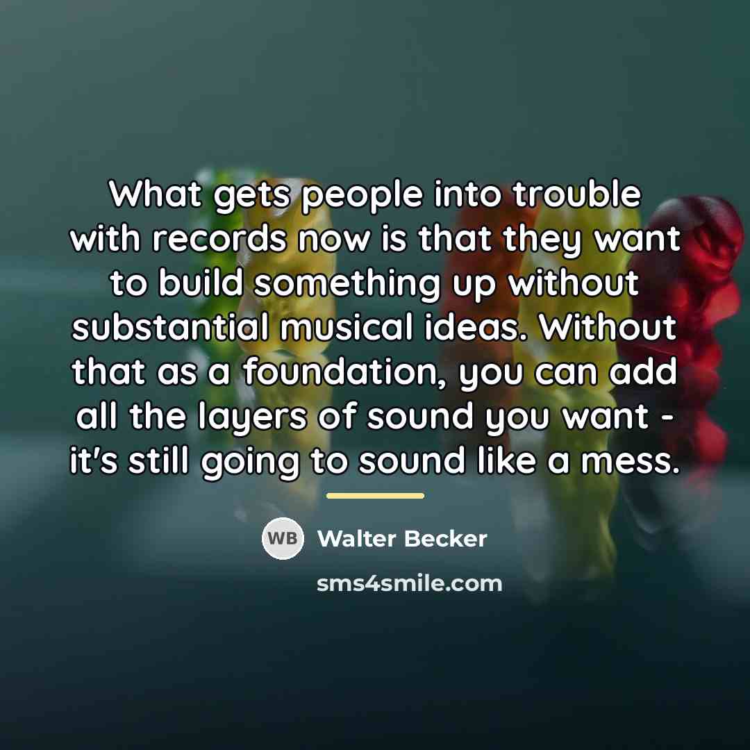“What gets people into trouble with records now is that…” quote by Walter Becker