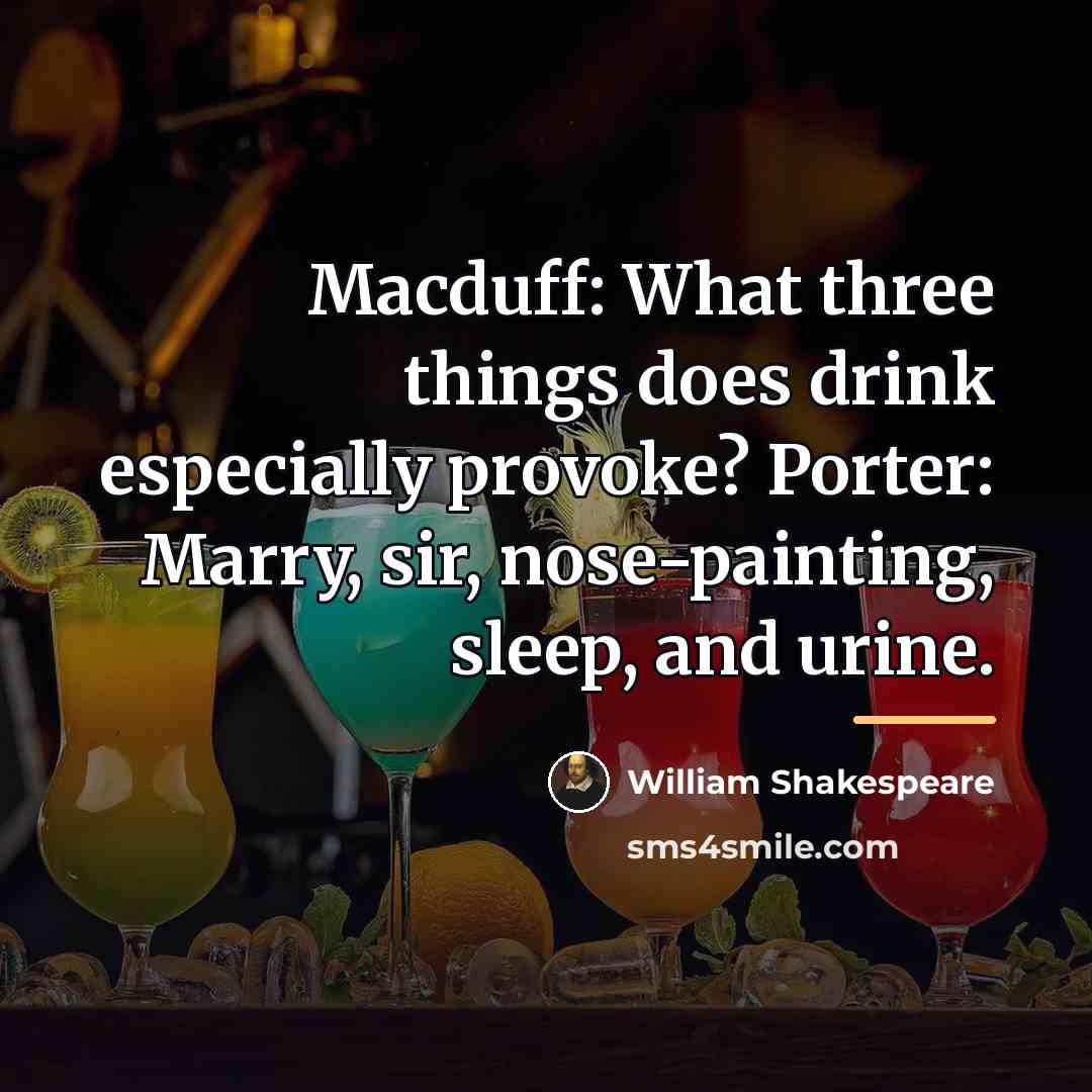 “Macduff: What three things does drink especially provoke? Porter: Marry,…” quote by William Shakespeare