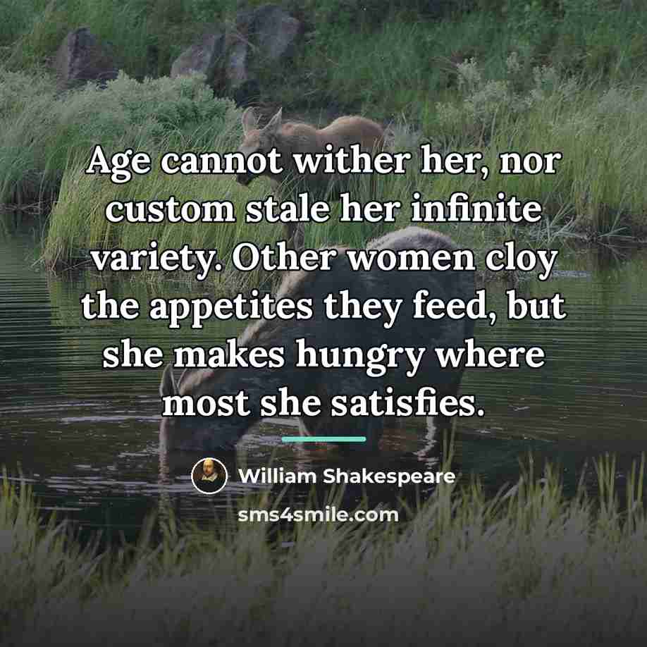 “Age cannot wither her, nor custom stale her infinite variety.…” quote by William Shakespeare