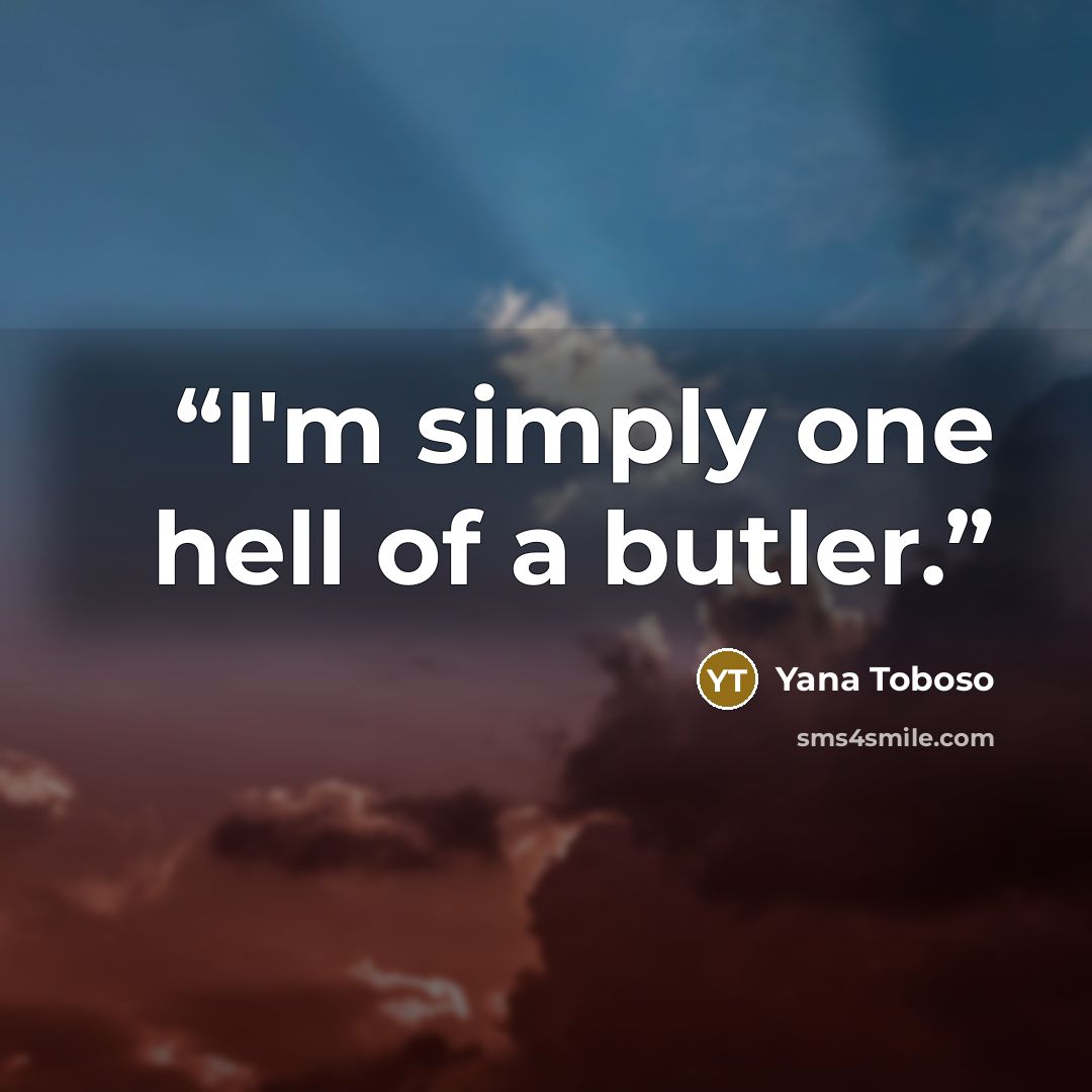“I'm simply one hell of a butler.” quote by Yana Toboso