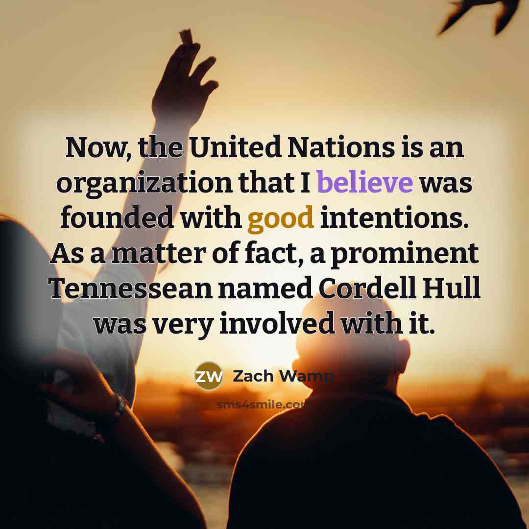 “Now, the United Nations is an organization that I believe…” quote by Zach Wamp