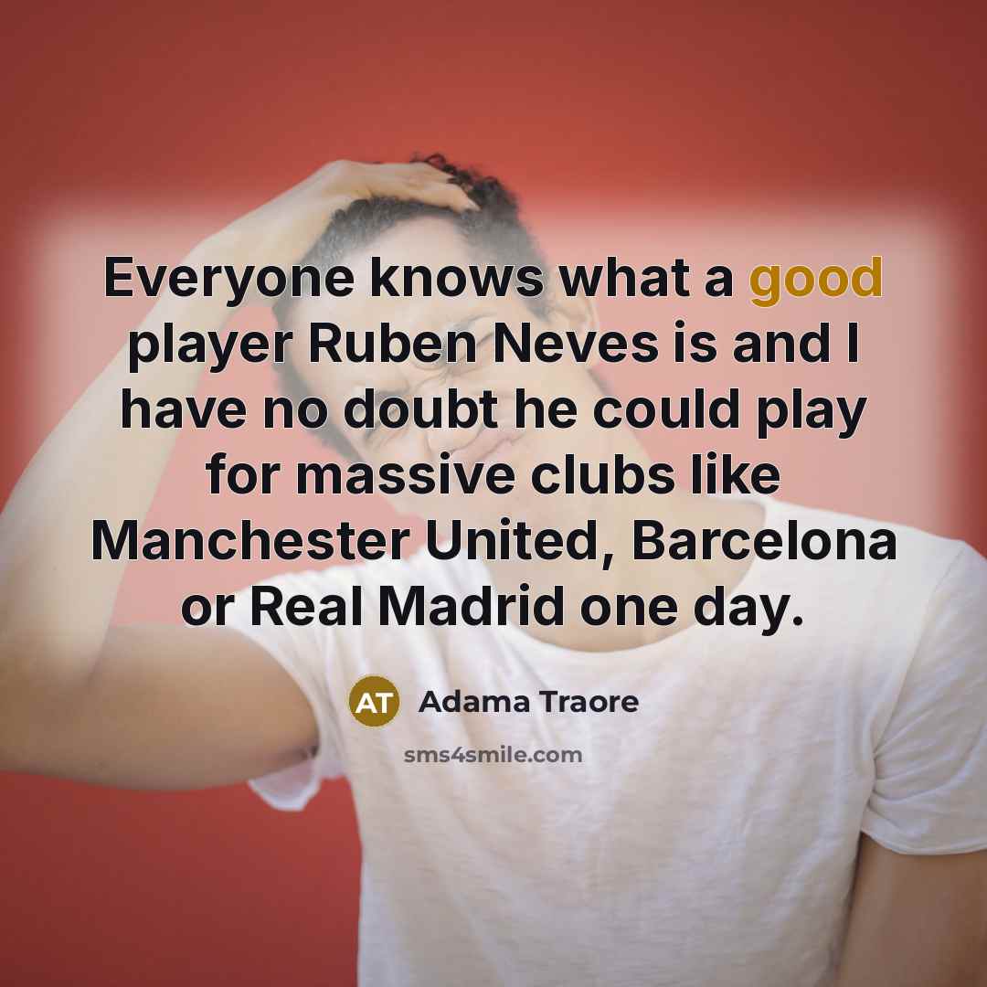 “Everyone knows what a good player Ruben Neves is and…” quote by Adama Traore