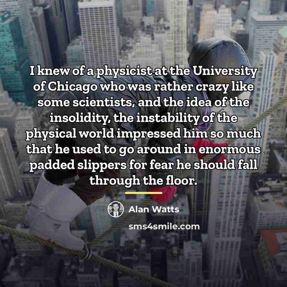 “I knew of a physicist at the University of Chicago…” quote by Alan Watts