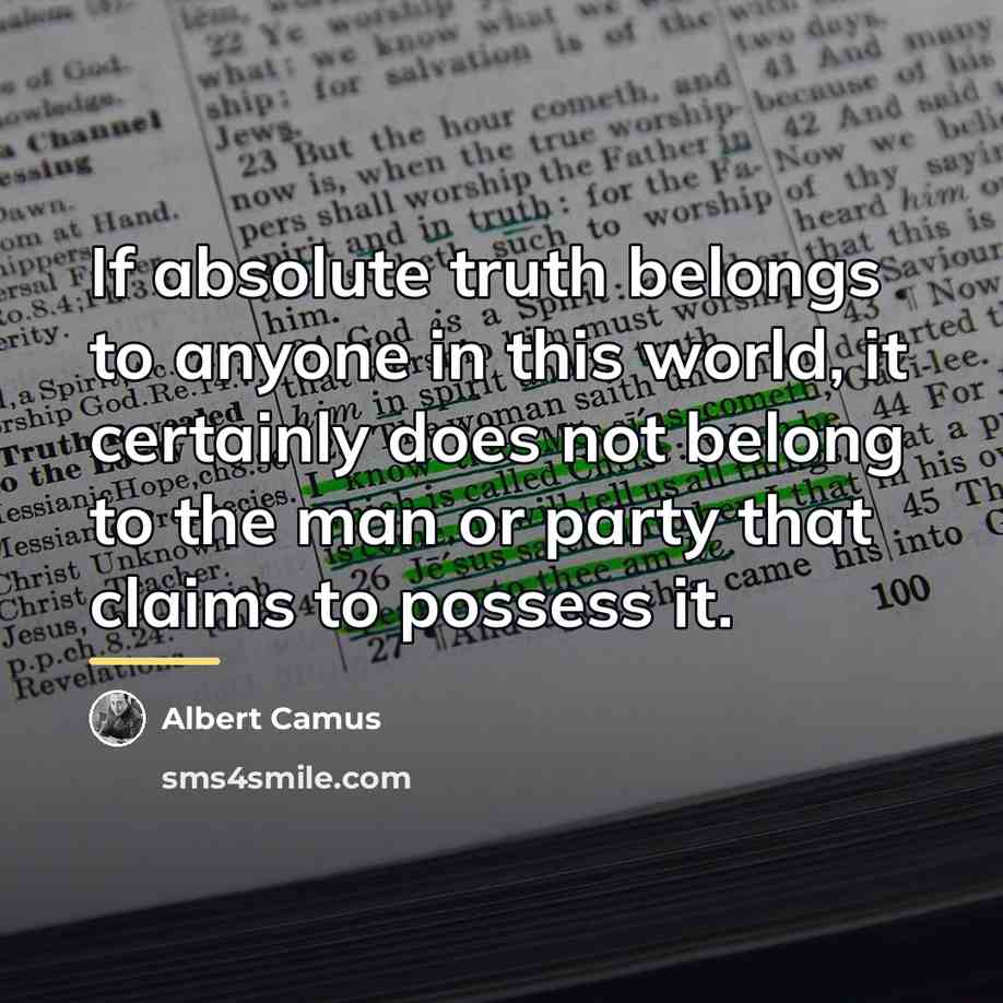 “If absolute truth belongs to anyone in this world, it…” quote by Albert Camus